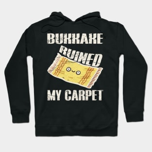 Bukkake Ruined My Carpet Hoodie